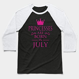 PRINCESS BIRTHDAY PRINCESSES ARE BORN IN JULY Baseball T-Shirt